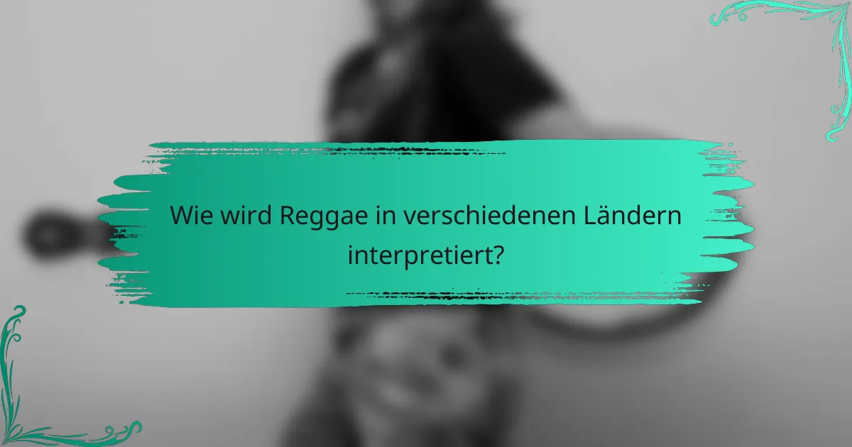 Wie wird Reggae in verschiedenen Ländern interpretiert?