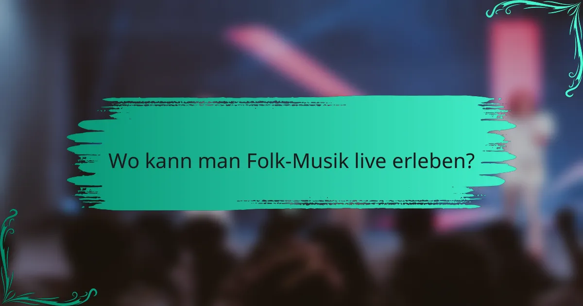 Wo kann man Folk-Musik live erleben?